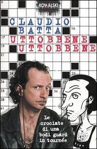 Uttobbene, uttobbene. Le crociate di una bodi guard in tournée - Claudio Batta - copertina