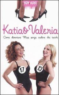 Come diventare Miss senza cadere dai tacchi - Katia & Valeria - copertina
