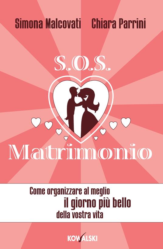 SOS matrimonio. Come organizzare al meglio il giorno più bello della vostra vita - Simona Malcovati,Chiara Parrini - ebook