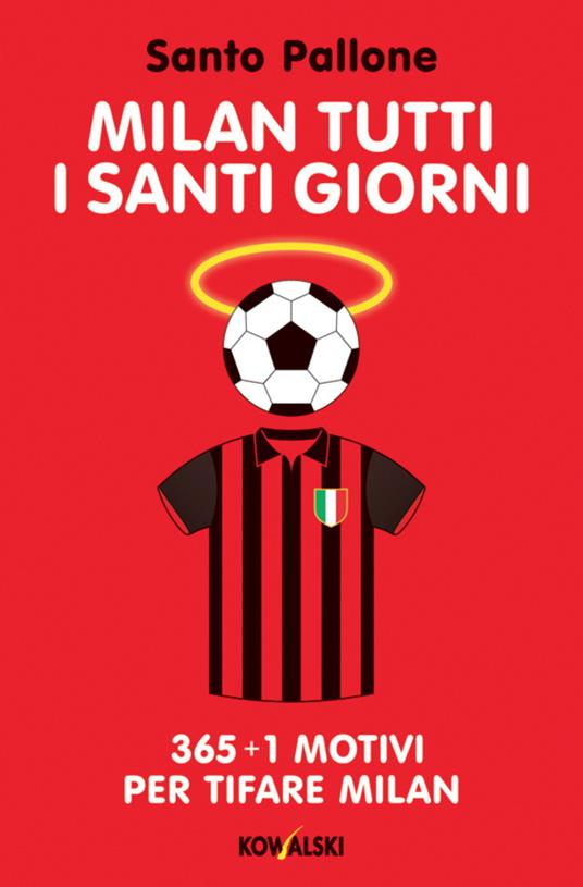 Milan tutti i santi giorni. 365 + 1 motivi per tifare Milan - Santo Pallone - ebook