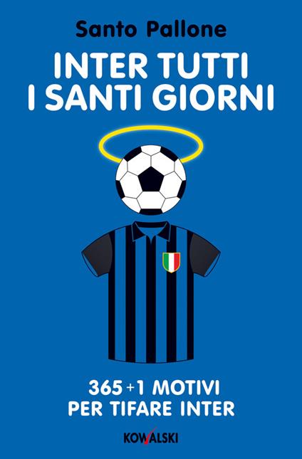 Inter tutti i santi giorni. 365 + 1 motivi per tifare Inter - Santo Pallone - ebook