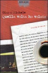 Quella volta ho volato. Storie d'amore - Gino & Michele - copertina