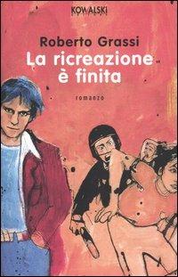 La ricreazione è finita - Roberto Grassi - copertina