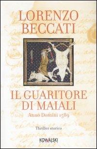 Il guaritore di maiali. Anno Domini 1589 - Lorenzo Beccati - copertina