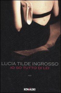 Io so tutto di lei - Lucia Tilde Ingrosso - copertina