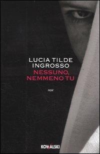 Nessuno, nemmeno tu - Lucia Tilde Ingrosso - copertina