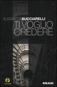 Ti voglio credere - Elisabetta Bucciarelli - copertina