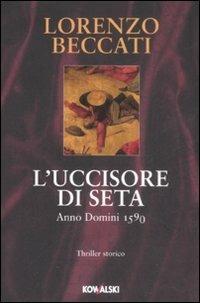 L' uccisore di seta. Anno Domini 1590 - Lorenzo Beccati - copertina