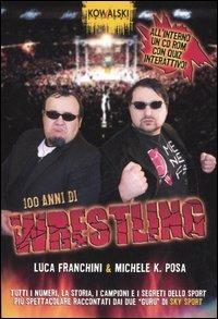 Cento anni di wrestling. Con CD-ROM - Michele K. Posa,Luca Franchini - copertina
