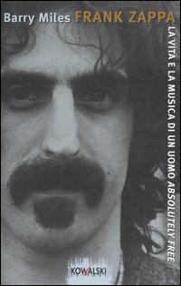 Frank Zappa. La vita e la musica di un uomo «Absolutely Free» - Barry Miles - copertina