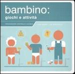 Il bambino: giochi e attività. Ediz. illustrata