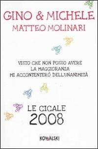 Visto che non posso avere la maggioranza mi accontenterò dell'unanimità. Le cicale anno 2008 - Gino & Michele,Matteo Molinari - copertina