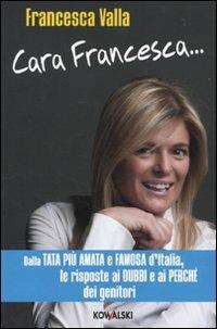 Cara Francesca... Dalla tata più amata e famosa d'Italia, le risposte ai dubbi e ai perché dei genitori - Francesca Valla - copertina