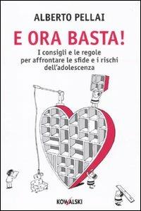 E ora basta! I consigli e le regole per affrontare le sfide e i rischi dell'adolescenza - Alberto Pellai - copertina