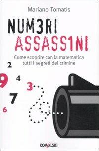 Numeri assassini. Come scoprire con la matematica tutti i misteri del crimine - Mariano Tomatis - copertina