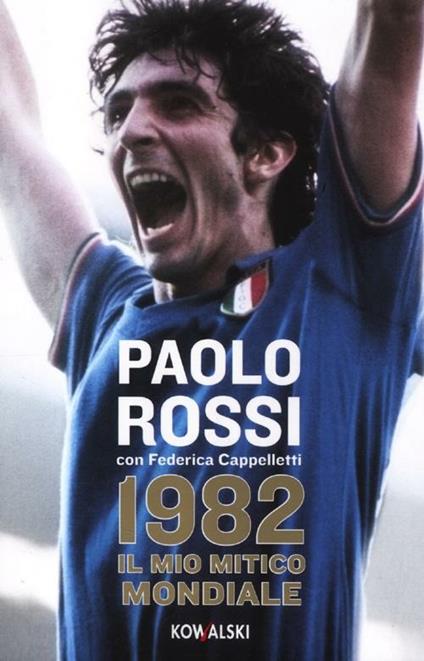 1982. Il mio mitico mondiale - Paolo Rossi,Federica Cappelletti - copertina