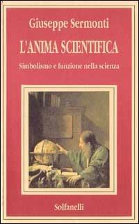 L'anima scientifica. Simbolismo e funzione nella scienza - copertina