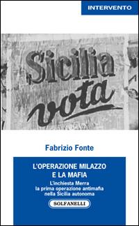 L'operazione Milazzo e la mafia. L’inchiesta Merra. La prima operazione antimafia nella Sicilia autonoma - Fabrizio Fonte - copertina