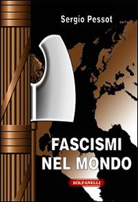 Fascismi nel mondo - Sergio Pessot - copertina