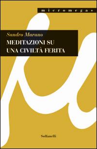 Meditazioni su una civiltà ferita - Sandro Marano - copertina