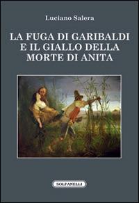 La fuga di Garibaldi e il giallo della morte di Anita - Luciano Salera - copertina