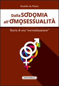 Dalla sodomia all'omosessualità. Storia di una «normalizzazione» - Rodolfo De Mattei - copertina