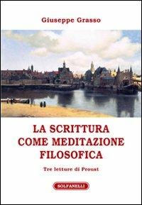 La scrittura come meditazione filosofica. Tre letture di Proust - Giuseppe Grasso - copertina