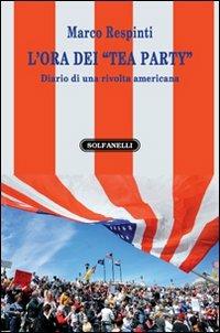 L'ora dei «tea party». Diario di una rivolta americana - Marco Respinti - copertina