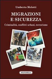 Migrazioni e sicurezza. Criminalità, conflitti urbani, terrorismo - Umberto Melotti - copertina