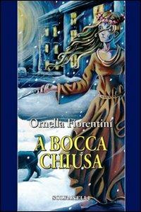 A bocca chiusa - Ornella Fiorentini - copertina