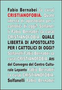 Cristianofobia. Quale libertà di apostolato per cattolici oggi? - copertina