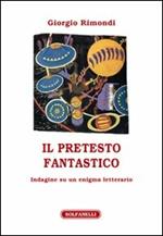 Il pretesto fantastico. Indagine su un enigma letterario