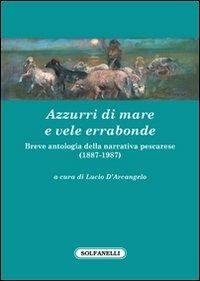 Azzurri di mare e vele errabonde. Breve antologia della narrativa pescarese (1887-1987) - copertina