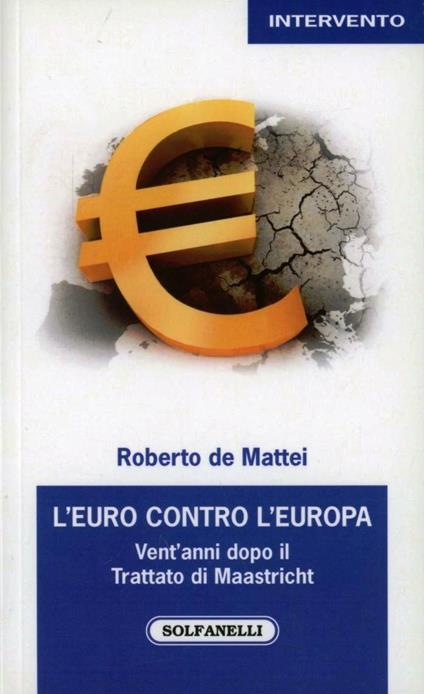 L'Euro contro l'Europa. Vent'anni dopo il Trattato di Maastricht (1992-2012) - Roberto De Mattei - copertina