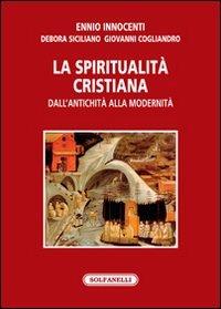 La spiritualità cristiana dall'antichità alla modernità - Ennio Innocenti,Debora Siciliano,Giovanni Cogliandro - copertina