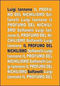 Il profumo del nichilismo. Viaggio non-moralista nello stile del nostro tempo - Luigi Iannone - copertina