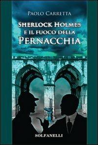 Sherlock Holmes e il fuoco della pernacchia - Paolo Carretta - copertina