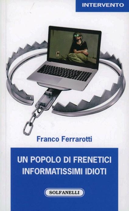 Un popolo di frenetici informatissimi idioti - Franco Ferrarotti - copertina