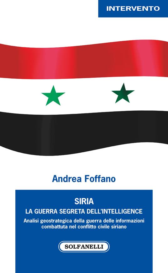 Siria. La guerra segreta dell'intelligence - Andrea Foffano - copertina