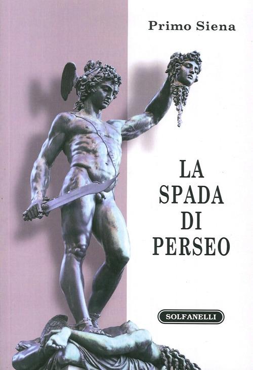 La spada di Perseo. Itinerari metapolitici - Primo Siena - copertina