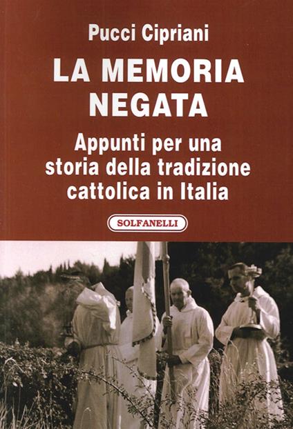 La memoria negata. Appunti per una storia della tradizione cattolica in Italia - Pucci Cipriani - copertina