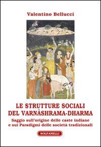 Le strutture sociali del Varnâshrama-Dharma - Valentino Bellucci - copertina
