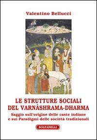 Le strutture sociali del Varnâshrama-Dharma - Valentino Bellucci - copertina