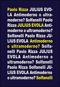 Julius Evola. Antimoderno e ultramoderno - Paolo Rizza - copertina