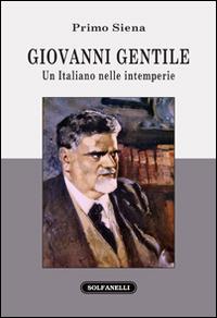 Giovanni Gentile. Un italiano nelle intemperie - Primo Siena - copertina