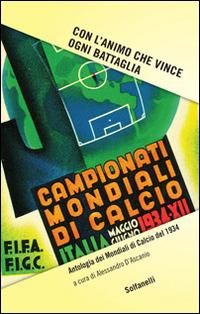 Con l'animo che vince ogni battaglia. Antologia dei mondiali di calcio del 1934 - copertina