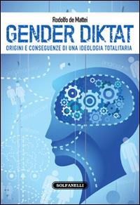 Gender diktat. Origini e conseguenze di una ideologia totalitaria - Rodolfo De Mattei - copertina