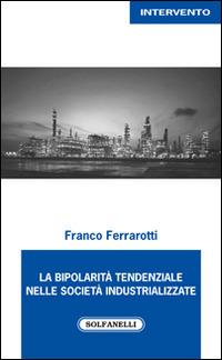 La bipolarità tendenziale nelle società industrializzate - Franco Ferrarotti - copertina