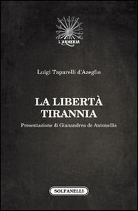 La libertà tirannia - Luigi Tapparelli D'Azeglio - copertina