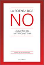 La scienza dice no. L'inganno del «matrimonio» gay